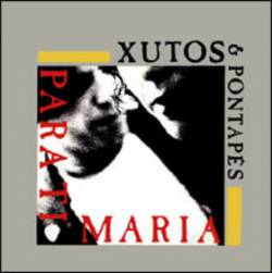 Xutos e Pontapés : P'ra Ti Maria